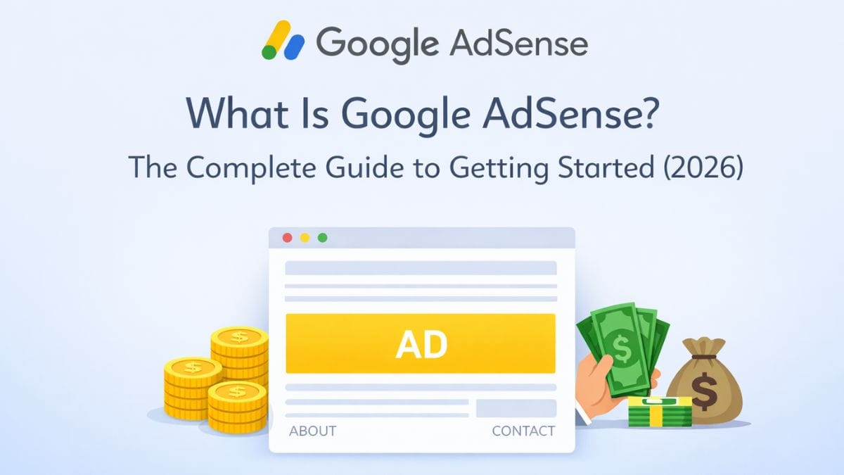 What Is Google AdSense? The Complete Guide to Getting Started (2026) 1 What Is Google AdSense