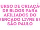 Curso de Criação de Blogs para Afiliados do Mercado Livre em São Paulo
