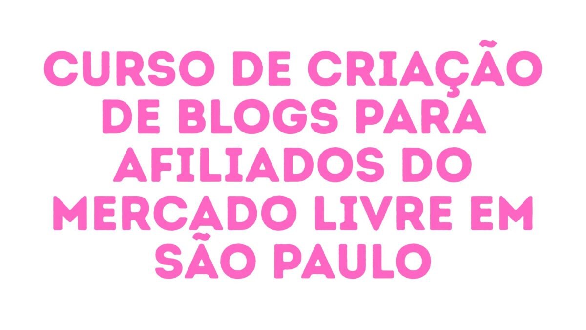 Curso de Criação de Blogs para Afiliados do Mercado Livre em São Paulo