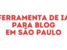 ferramenta de IA para blog em são paulo