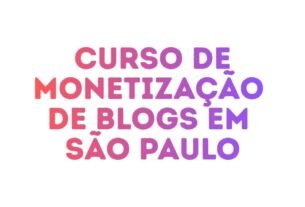 monetização de blogs em São Paulo