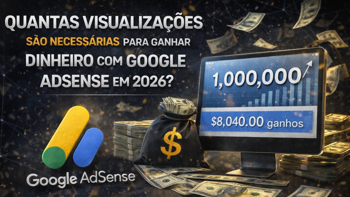 Quantas Visualizações São Necessárias Para Ganhar Dinheiro com Google AdSense