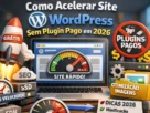 Como Acelerar Site WordPress Sem Plugin Pago