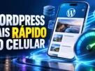 Como Aumentar a Velocidade do WordPress no Celular