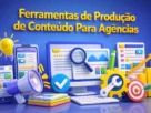 Ferramenta de Produção de Conteúdo para Agência