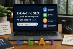 E-E-A-T no SEO O Que É e Como Aplicar no Seu Blog