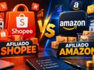 Afiliado Shopee vs Afiliado Amazon