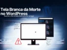 Como Resolver o Erro Tela Branca da Morte no WordPress